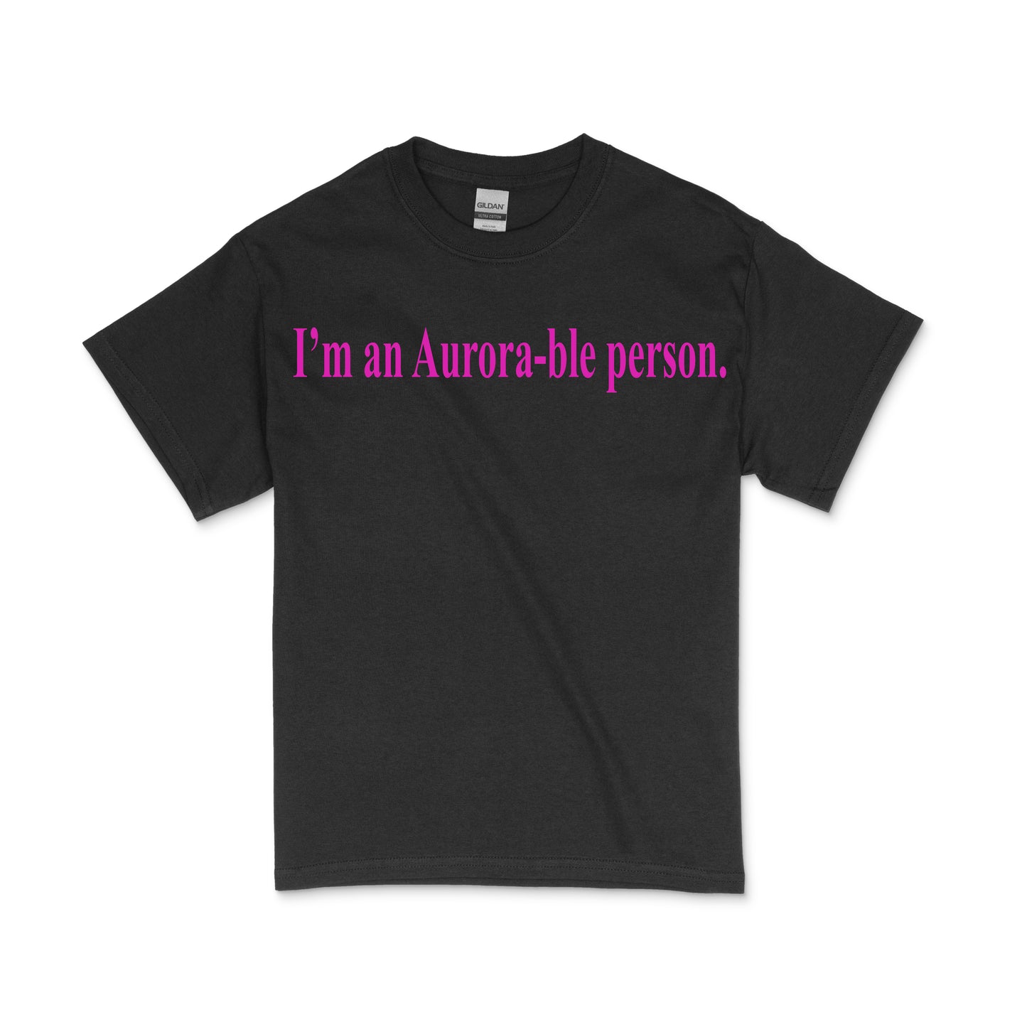 (Adult) I'm an Aurora-ble person. T- Shirt (Black shirt with pink text)