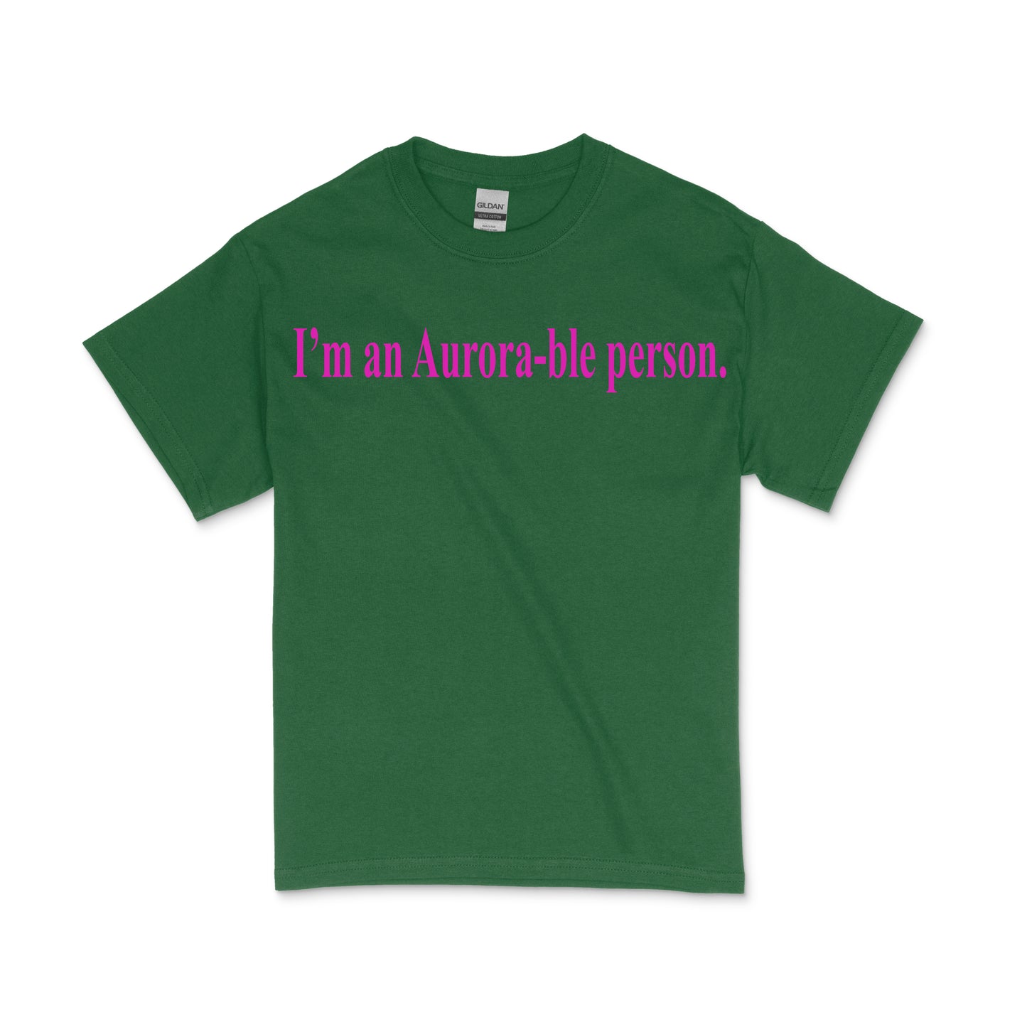 (Adult) I'm an Aurora-ble person. T- Shirt (Forest Green shirt with pink text)